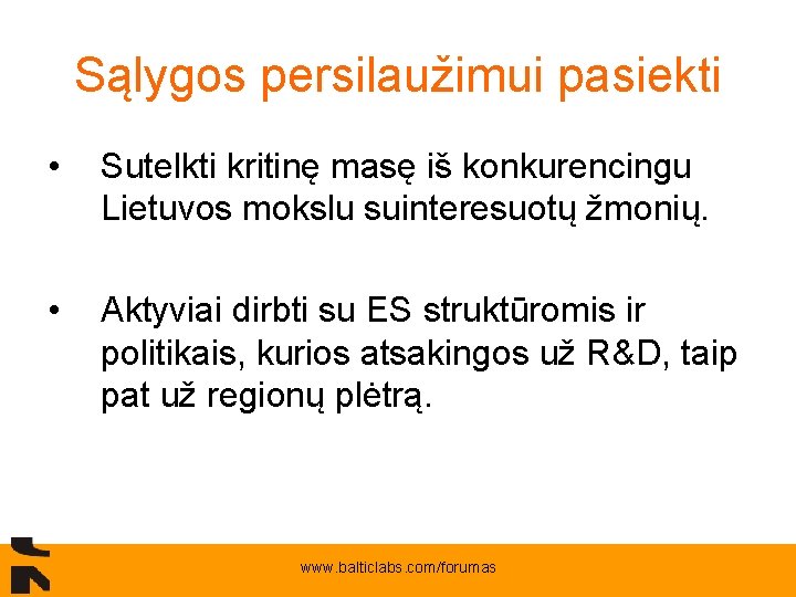 Sąlygos persilaužimui pasiekti • Sutelkti kritinę masę iš konkurencingu Lietuvos mokslu suinteresuotų žmonių. •