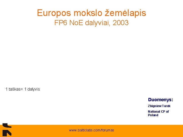 Europos mokslo žemėlapis FP 6 No. E dalyviai, 2003 1 taškas= 1 dalyvis Duomenys: