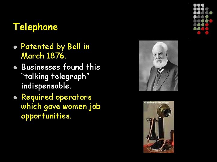 Telephone l l l Patented by Bell in March 1876. Businesses found this “talking