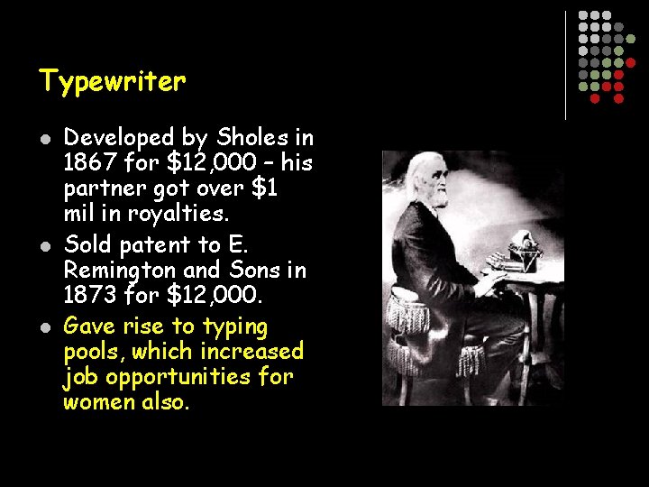 Typewriter l l l Developed by Sholes in 1867 for $12, 000 – his