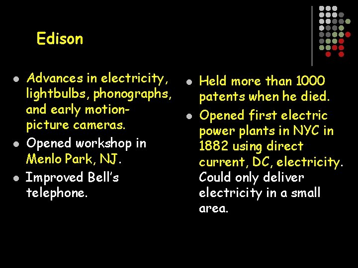 Edison l l l Advances in electricity, lightbulbs, phonographs, and early motionpicture cameras. Opened