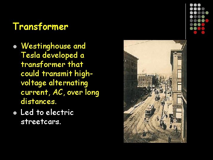 Transformer l l Westinghouse and Tesla developed a transformer that could transmit highvoltage alternating