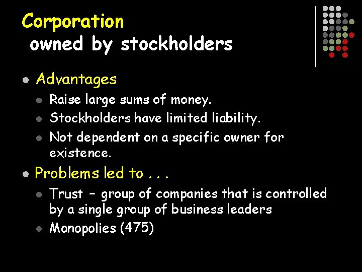 Corporation owned by stockholders l Advantages l l Raise large sums of money. Stockholders