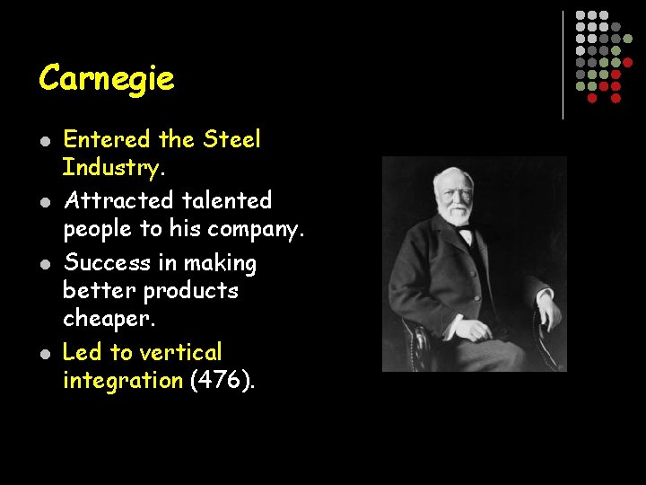 Carnegie l l Entered the Steel Industry. Attracted talented people to his company. Success