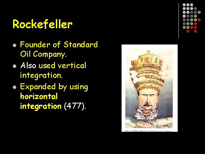Rockefeller l l l Founder of Standard Oil Company. Also used vertical integration. Expanded