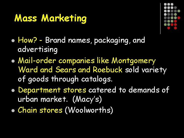 Mass Marketing l l How? - Brand names, packaging, and advertising Mail-order companies like