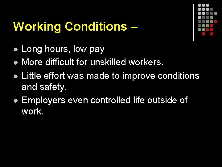 Working Conditions – l l Long hours, low pay More difficult for unskilled workers.