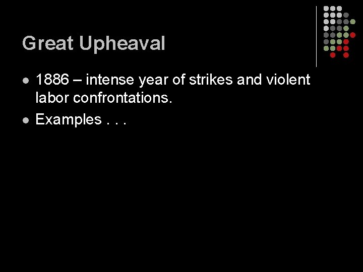 Great Upheaval l l 1886 – intense year of strikes and violent labor confrontations.