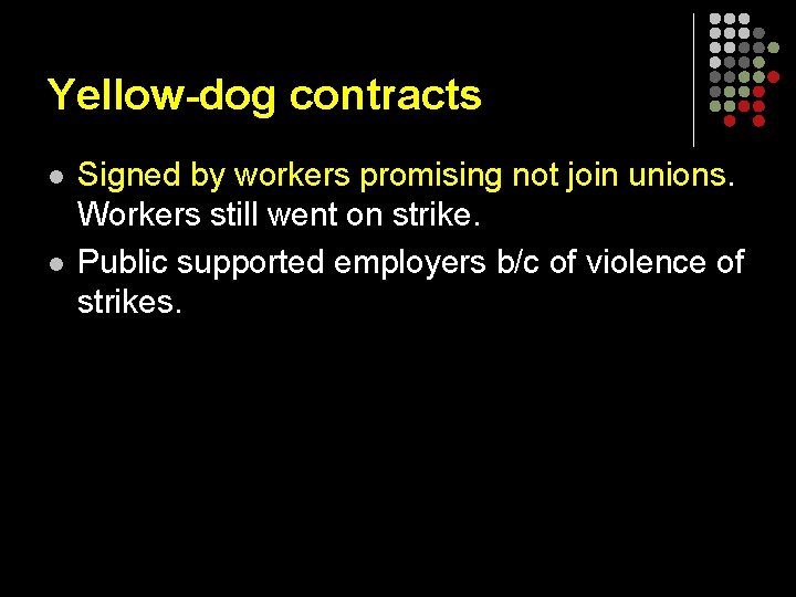 Yellow-dog contracts l l Signed by workers promising not join unions. Workers still went