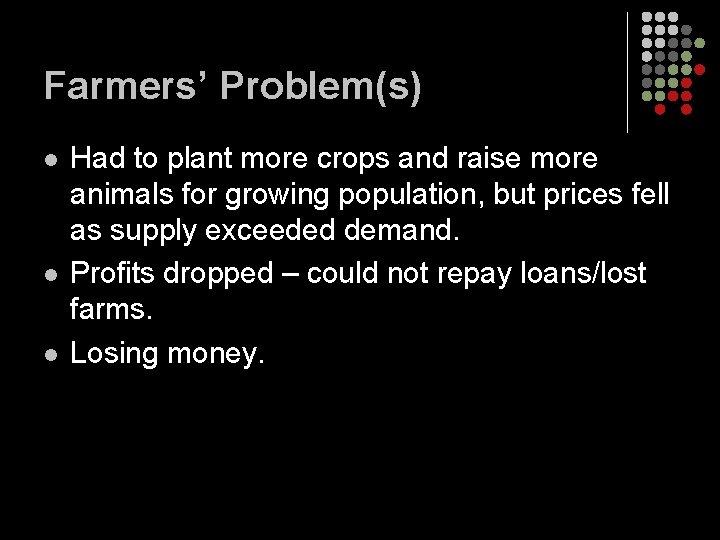 Farmers’ Problem(s) l l l Had to plant more crops and raise more animals