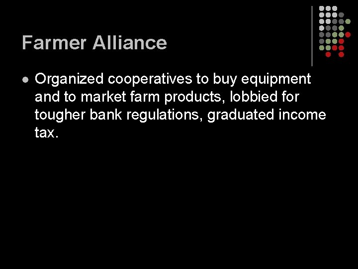 Farmer Alliance l Organized cooperatives to buy equipment and to market farm products, lobbied