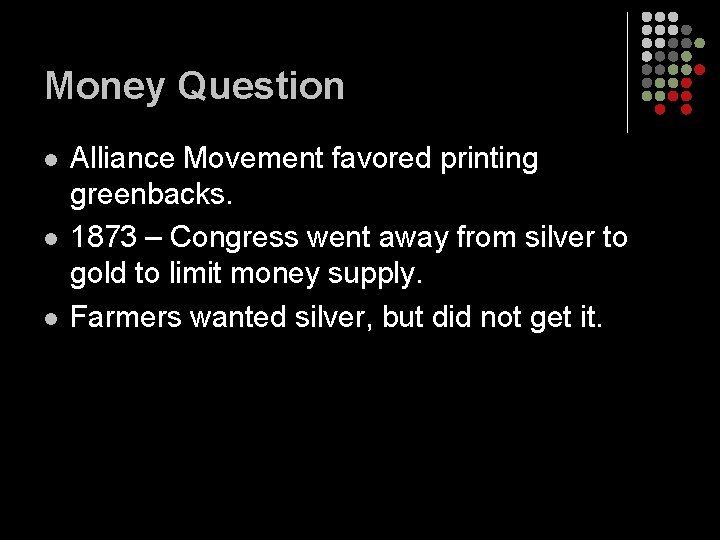 Money Question l l l Alliance Movement favored printing greenbacks. 1873 – Congress went