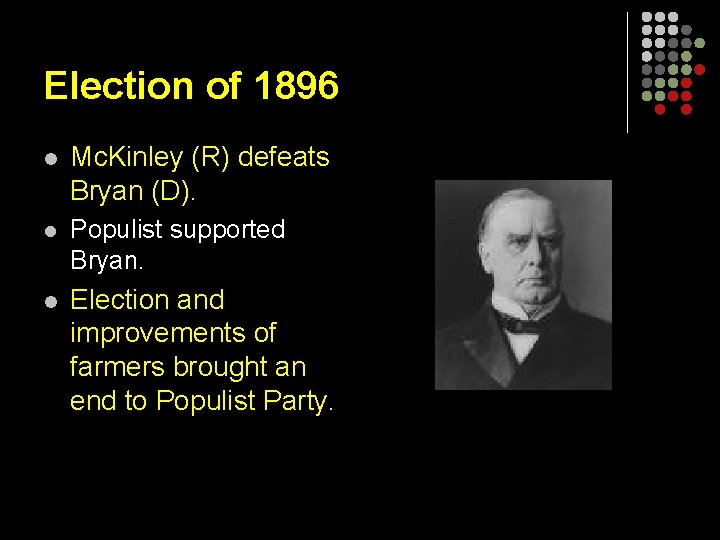 Election of 1896 l Mc. Kinley (R) defeats Bryan (D). l Populist supported Bryan.