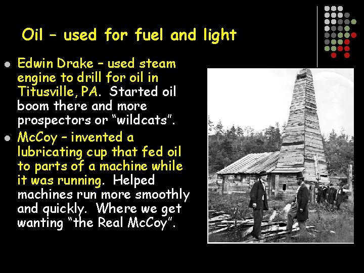 Oil – used for fuel and light l l Edwin Drake – used steam