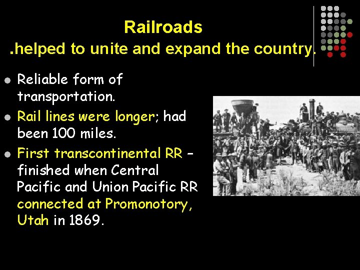 Railroads. helped to unite and expand the country. l l l Reliable form of