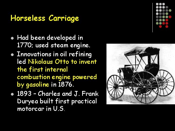 Horseless Carriage l l l Had been developed in 1770; used steam engine. Innovations