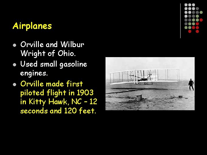 Airplanes l l l Orville and Wilbur Wright of Ohio. Used small gasoline engines.