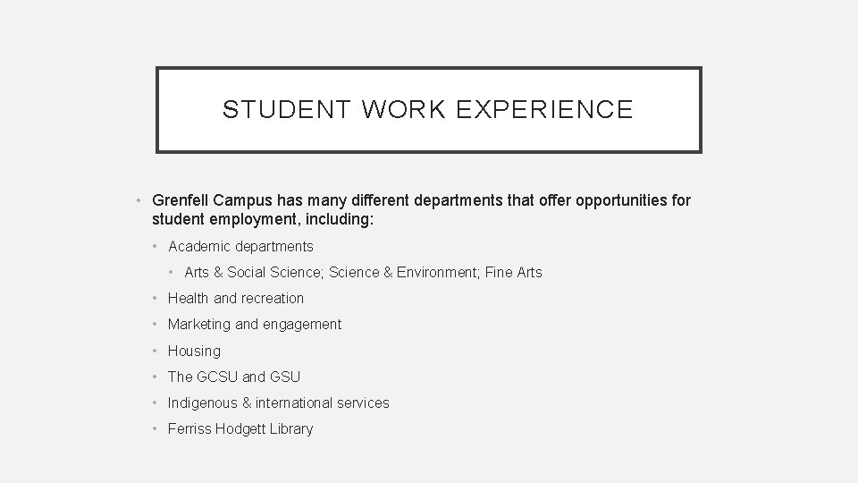 STUDENT WORK EXPERIENCE • Grenfell Campus has many different departments that offer opportunities for