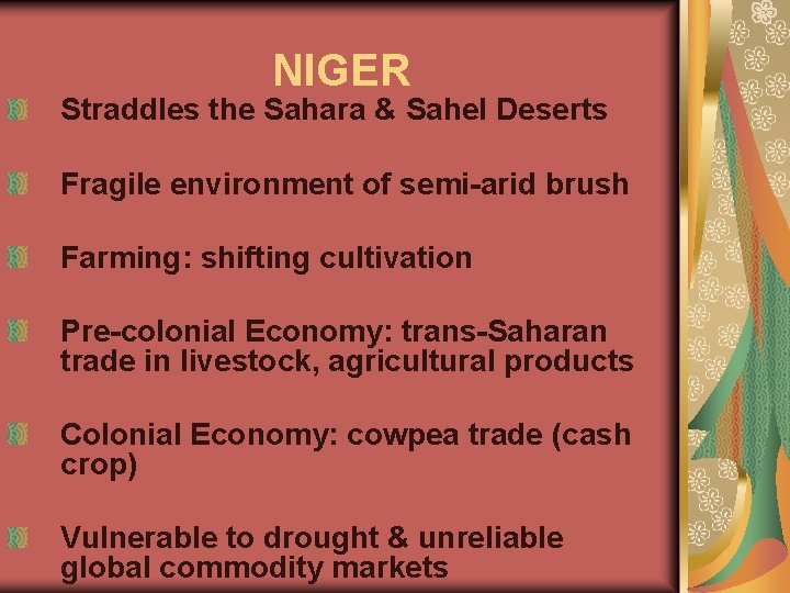 NIGER Straddles the Sahara & Sahel Deserts Fragile environment of semi-arid brush Farming: shifting