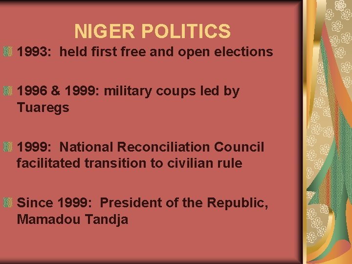 NIGER POLITICS 1993: held first free and open elections 1996 & 1999: military coups