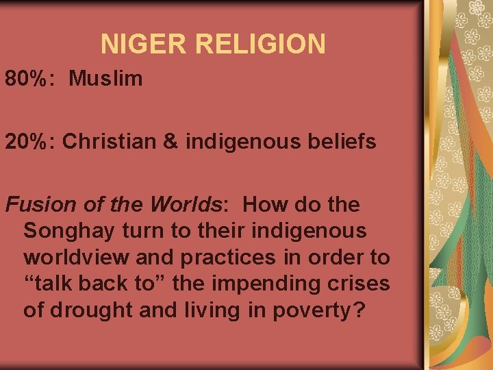 NIGER RELIGION 80%: Muslim 20%: Christian & indigenous beliefs Fusion of the Worlds: How NIGER RELIGION 80%: Muslim 20%: Christian & indigenous beliefs Fusion of the Worlds: How