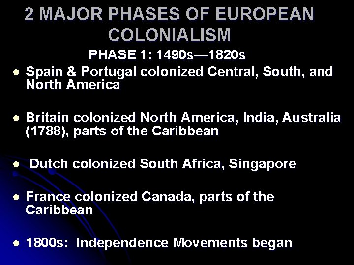 2 MAJOR PHASES OF EUROPEAN COLONIALISM l l l PHASE 1: 1490 s— 1820