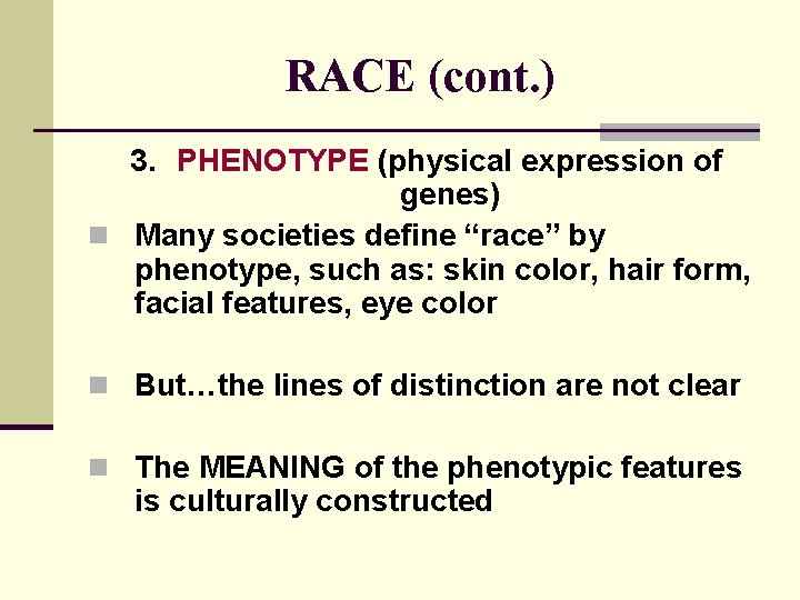 RACE (cont. ) 3. PHENOTYPE (physical expression of genes) n Many societies define “race” RACE (cont. ) 3. PHENOTYPE (physical expression of genes) n Many societies define “race”