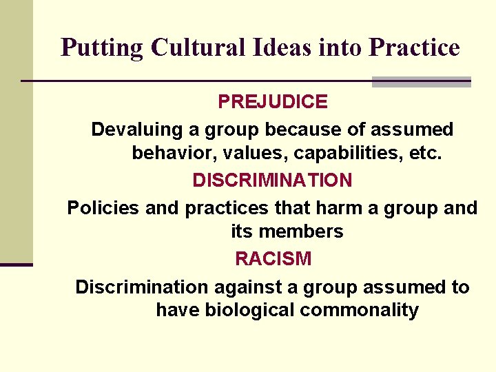 Putting Cultural Ideas into Practice PREJUDICE Devaluing a group because of assumed behavior, values,