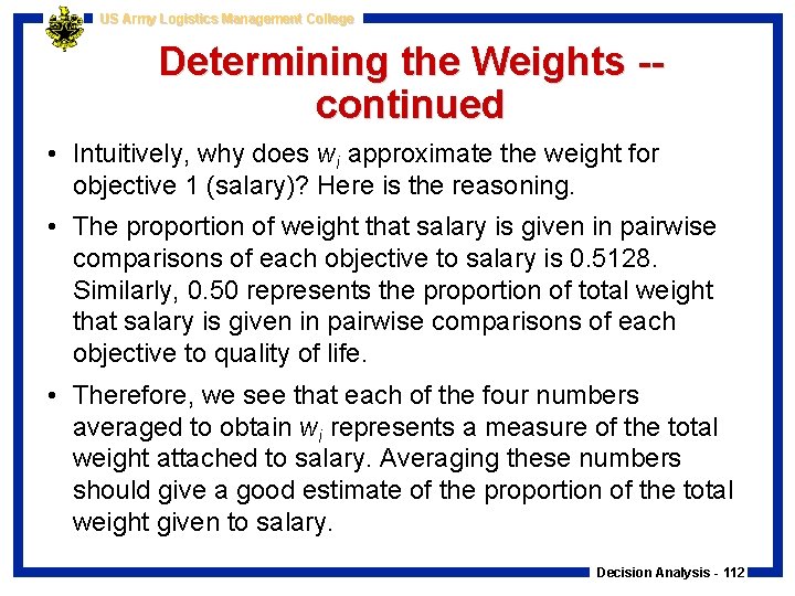 US Army Logistics Management College Determining the Weights -continued • Intuitively, why does wi