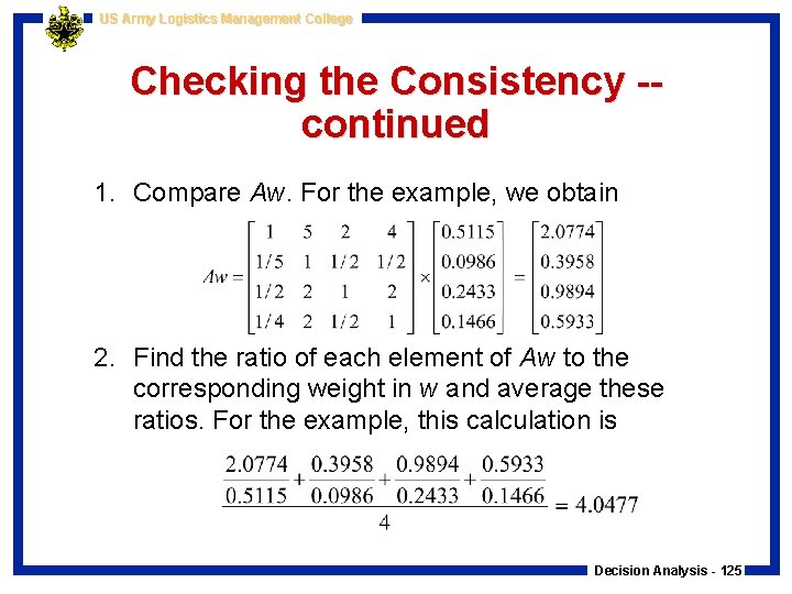 US Army Logistics Management College Checking the Consistency -continued 1. Compare Aw. For the