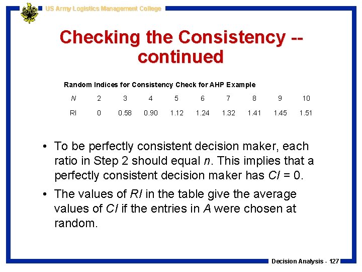 US Army Logistics Management College Checking the Consistency -continued Random Indices for Consistency Check