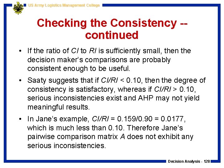 US Army Logistics Management College Checking the Consistency -continued • If the ratio of