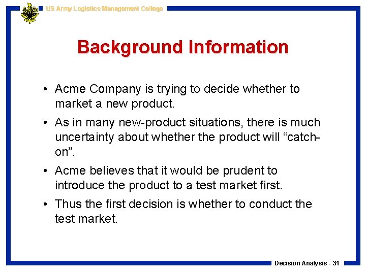 US Army Logistics Management College Background Information • Acme Company is trying to decide