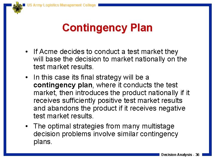 US Army Logistics Management College Contingency Plan • If Acme decides to conduct a