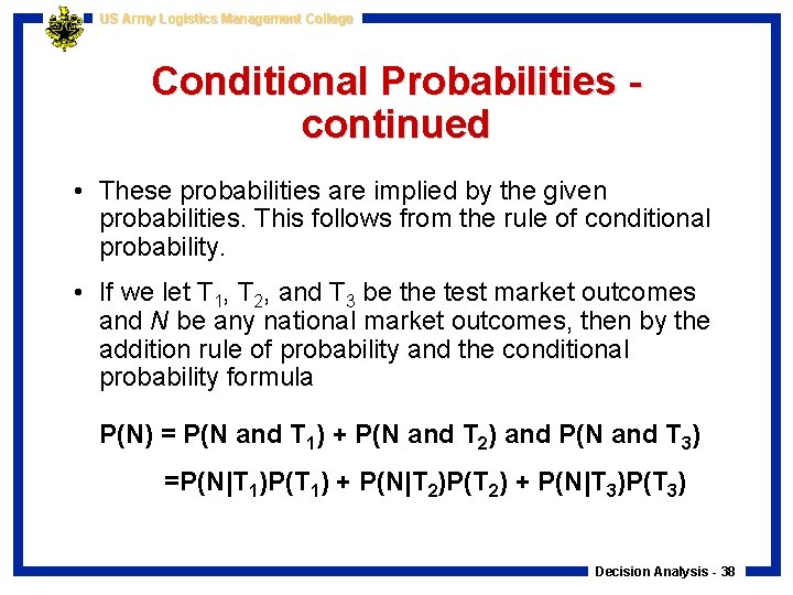 US Army Logistics Management College Conditional Probabilities continued • These probabilities are implied by