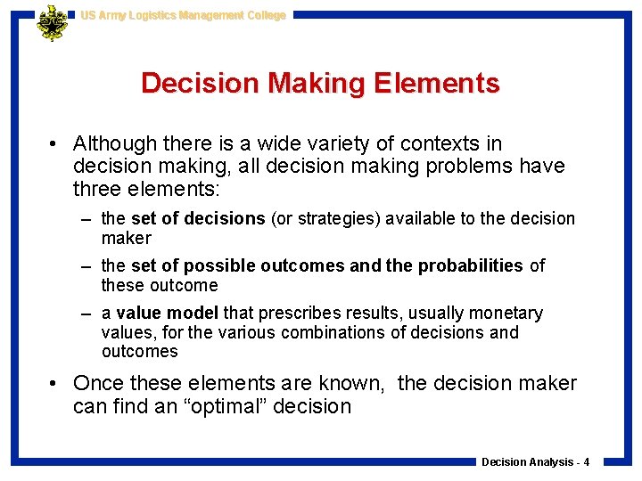 US Army Logistics Management College Decision Making Elements • Although there is a wide