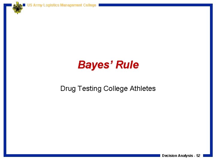 US Army Logistics Management College Bayes’ Rule Drug Testing College Athletes Decision Analysis -