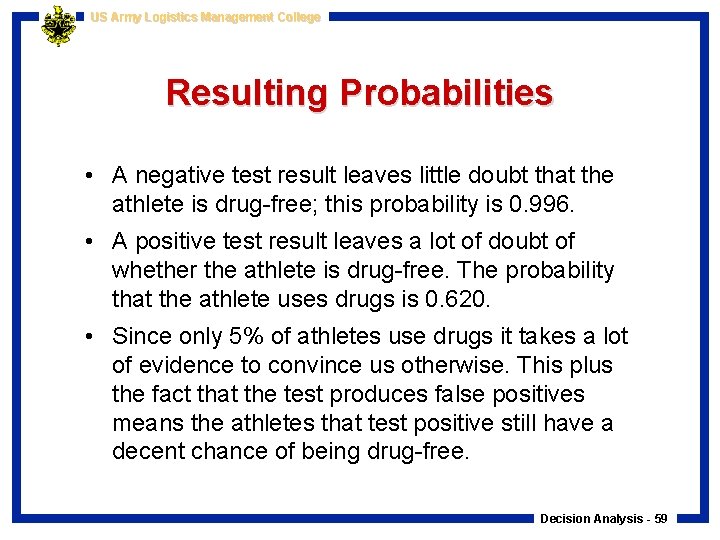 US Army Logistics Management College Resulting Probabilities • A negative test result leaves little