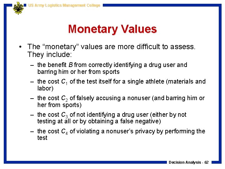 US Army Logistics Management College Monetary Values • The “monetary” values are more difficult