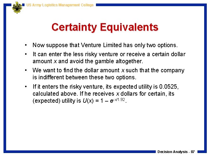 US Army Logistics Management College Certainty Equivalents • Now suppose that Venture Limited has