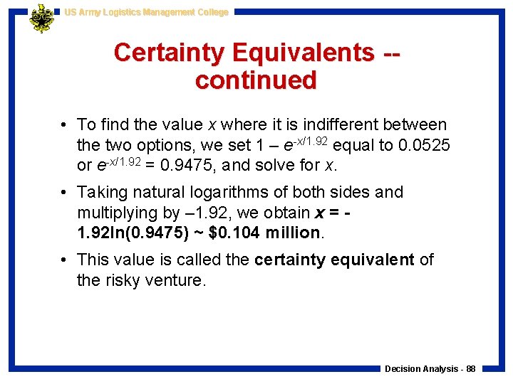 US Army Logistics Management College Certainty Equivalents -continued • To find the value x