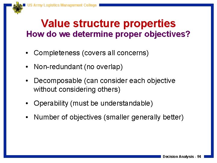 US Army Logistics Management College Value structure properties How do we determine proper objectives?