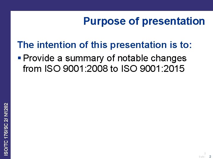 Purpose of presentation ISO/TC 176/SC 2/ N 1282 The intention of this presentation is