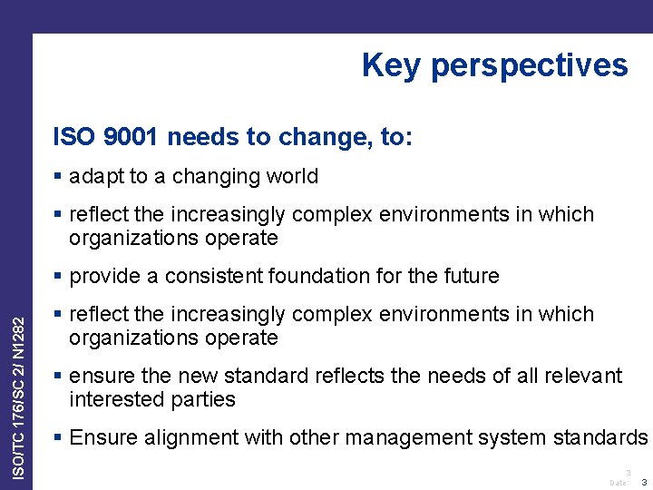 Key perspectives ISO 9001 needs to change, to: § adapt to a changing world