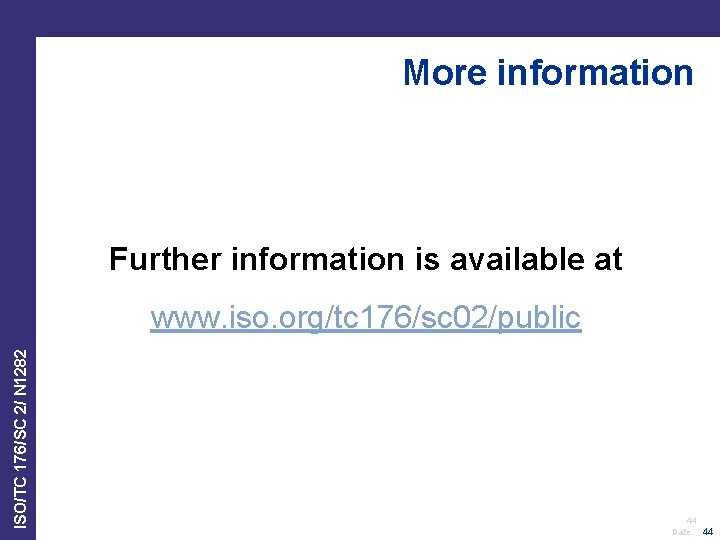 More information Further information is available at ISO/TC 176/SC 2/ N 1282 www. iso.