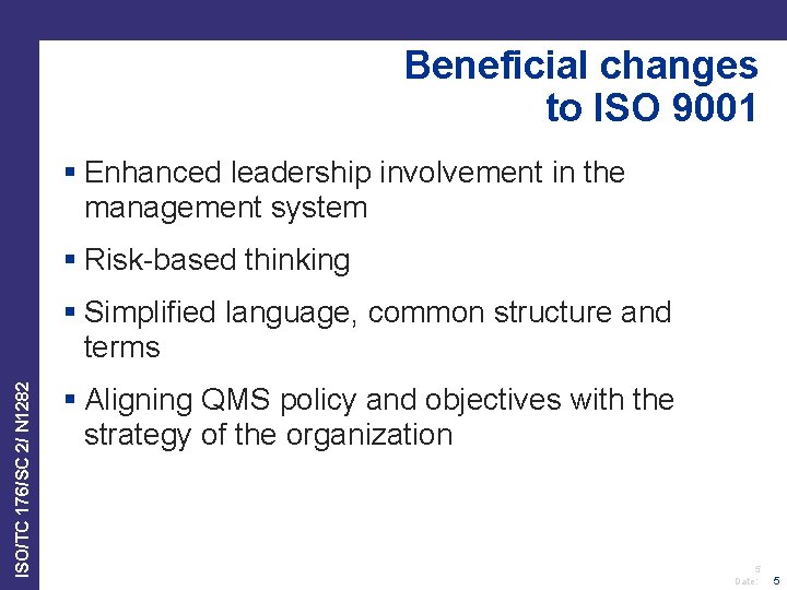 Beneficial changes to ISO 9001 § Enhanced leadership involvement in the management system §