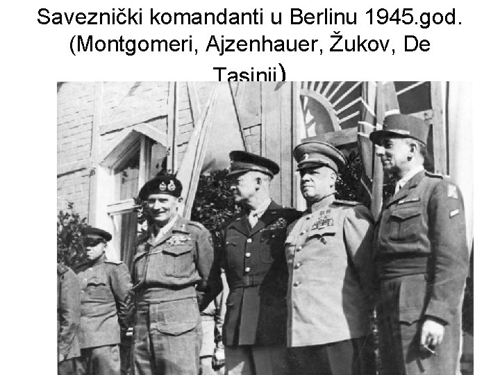 Saveznički komandanti u Berlinu 1945. god. (Montgomeri, Ajzenhauer, Žukov, De Tasinji) 
