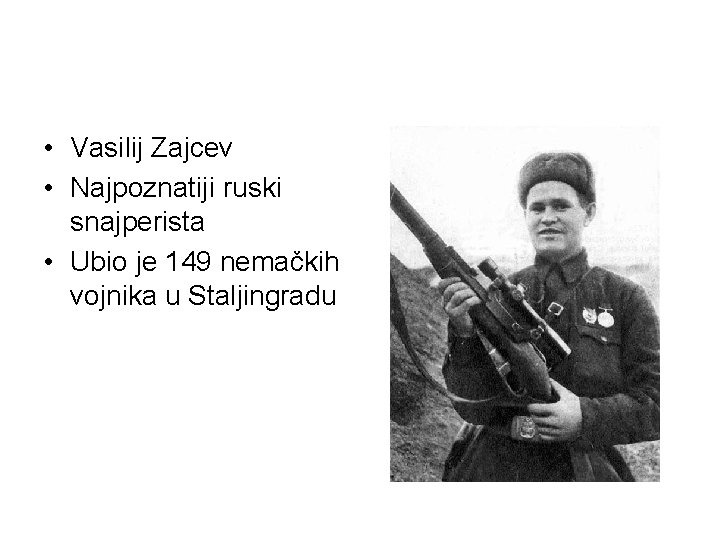  • Vasilij Zajcev • Najpoznatiji ruski snajperista • Ubio je 149 nemačkih vojnika