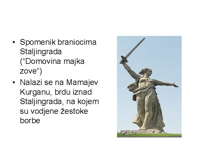  • Spomenik braniocima Staljingrada (“Domovina majka zove”) • Nalazi se na Mamajev Kurganu,