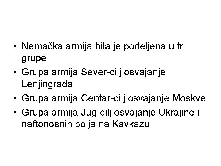  • Nemačka armija bila je podeljena u tri grupe: • Grupa armija Sever-cilj